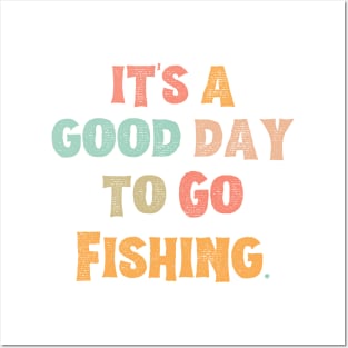 It’s A Good Day To Go Fishing Posters and Art